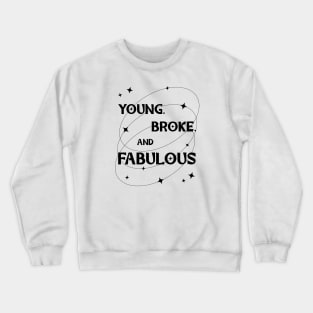 Young, Broke, and Fabulous typography black Crewneck Sweatshirt